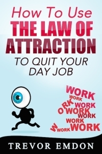 how to use the law of attraction to quit your day job