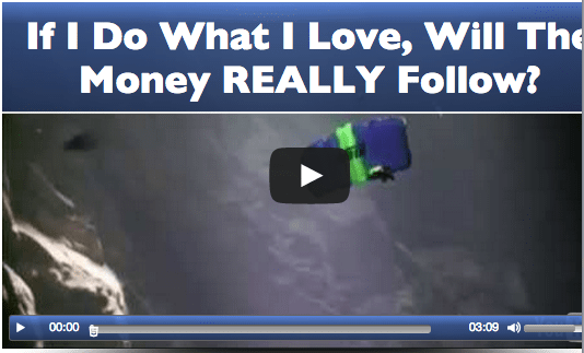 Do what you love and the money will follow